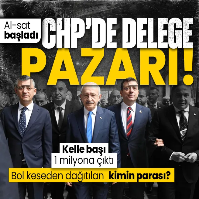 CHPde delege pazarı kuruldu! İstanbulda kirli pazarlıklar...