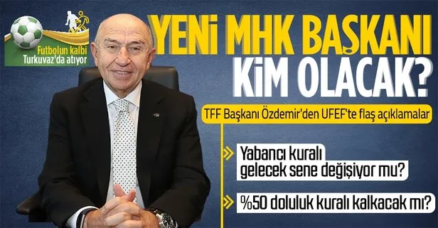 TFF Başkanı Nihat Özdemir’den UFEF’te önemli açıklamalar: MHK başkanı, yabancı sınırı, seyirci kısıtlaması...