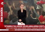 Son dakika: İstanbul’da asker uğurlama kısıtlaması