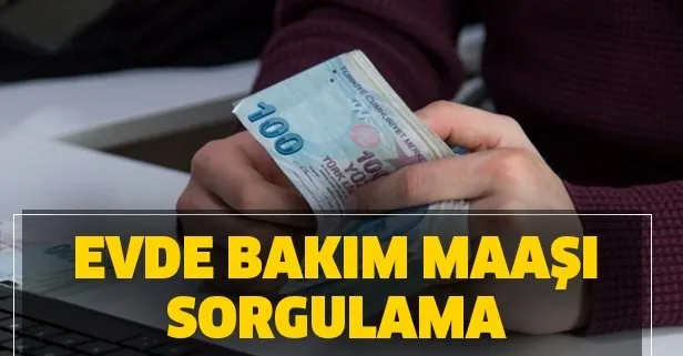 8 Nisan evde bakım maaşı yatan iller e-Devlet ve SMS sorgulama! Bakım maaşı sorgulama nasıl yapılır?