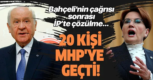 Bahçeli'nin 'Dönün' çağrısı sonrası İYİ Parti'de çözülme! 20 kişi MHP'ye geçti