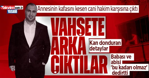 Kan donduran detaylar! Bağcılar'da annesinin kafasını kesip sokağa atan Ali Sayan hakim karşısında: Babası ve abisi 'bu kadarı olmaz' dedirtti