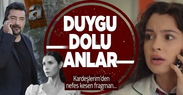 Kardeşlerim’de duygu dolu anlar! İşte Kardeşlerim dizisinin yeni bölüm fragmanı