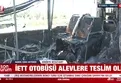 İETT otobüsü yandı
