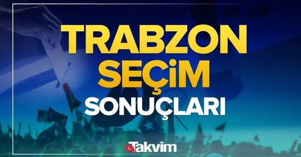 Netleşiyor! Trabzon kim kazandı? Trabzon seçim sonuçları! 31 Mart 2024 Trabzon yerel seçim sonucu ve oy oranları
