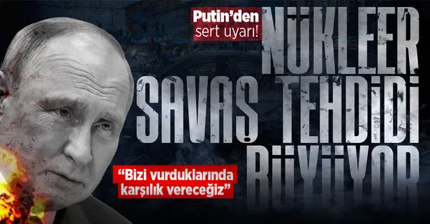 Rusya Devlet Başkanı Vladimir Putin'den nükleer bomba açıklaması: Nükleer savaş tehdidi büyüyor