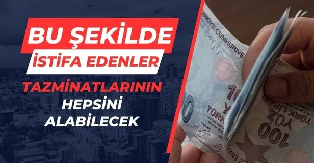 Artık Bu Şekilde İstifa Edenler Tazminatlarının Hepsini Alabilecek! Kimse Bilmiyor Ama Tek Şartı Var