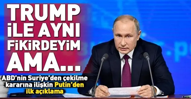 Son dakika: ABD’nin Suriye’den çekilme kararına Putin’den ilk yorum