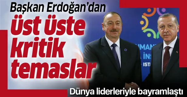 Son dakika: Başkan Erdoğan'dan üst üste kritik temaslar: Dünya liderleriyle bayramlaştı