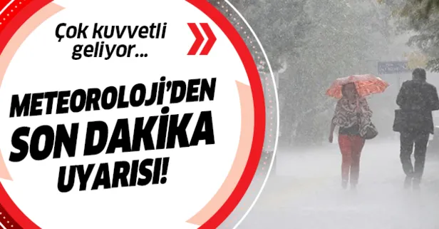 Meteoroloji uyardı! Çok kuvvetli geliyor...