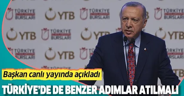 Başkan Erdoğan açıkladı: Türkiye’de de benzer adımlar atılmalı