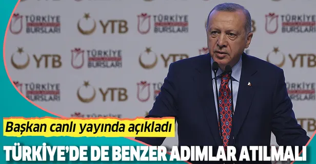 Başkan Erdoğan açıkladı: Türkiye'de de benzer adımlar atılmalı