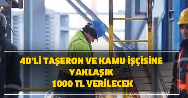 Taşerona Mart ayında tayin hakkı var mı? 4D'li Taşeron işçi ve kamu işçisine yaklaşık 1000 TL verilecek!