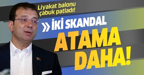 Ekrem İmamoğlu’ndan iki skandal atama daha!