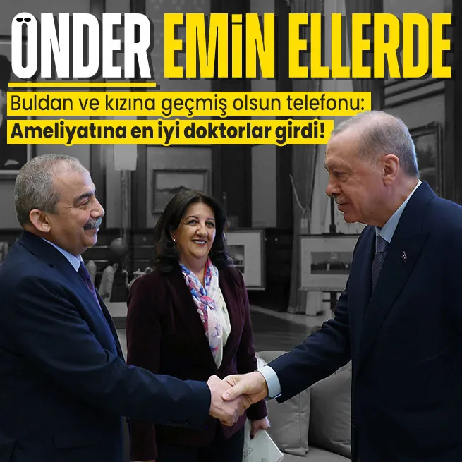 Başkan Erdoğandan Pervin Buldan ve Ceren Öndere geçmiş olsun telefonu: Sırrı Süreyya Önder emin ellerde