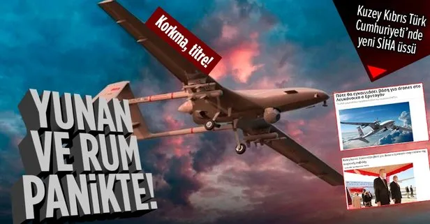 KKTC'de yeni SİHA üssü! Yunan ve Rum panikte