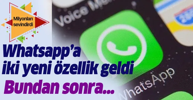 WhatsApp'a iki özellik birden geldi