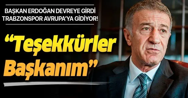 Başkan Recep Tayyip Erdoğan devreye girdi Trabzonspor Avrupa’ya gidiyor!