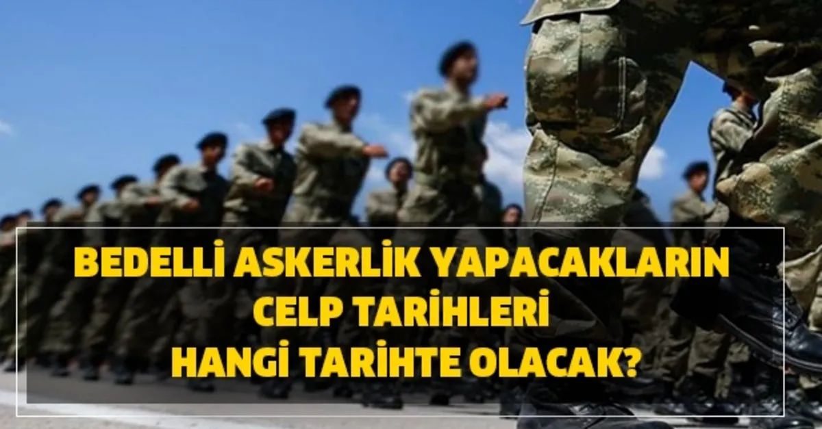 Bedelli Askerlik Yapacaklarin Celp Tarihleri Hangi Tarihte Olacak Askeralma Genel Mudurlugu Aciklamasi Takvim
