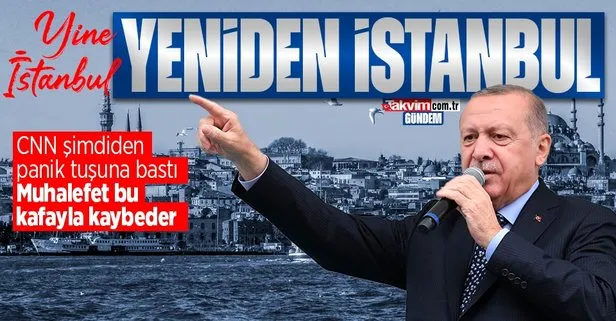 Başkan Recep Tayyip Erdoğan’ın hedefi İstanbul’da yeni dönem! CNN’in değerlendirmesi: Muhalefet bu gidişle kaybeder