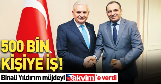 Binali Yıldırım müjdeyi verdi: 500 bin kişiye iş