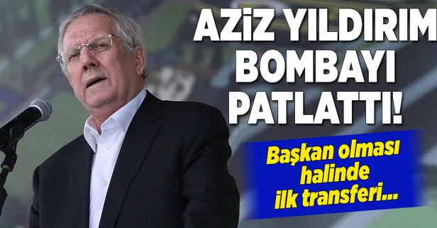 Aziz Yıldırım bombayı patlattı! İşte ilk transferi...