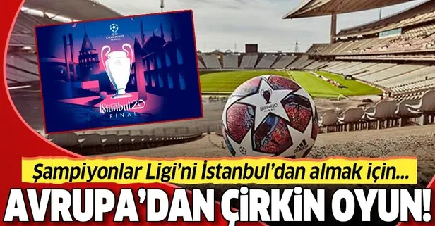 Çirkin oyun! Şampiyonlar Ligi’nin İstanbul’dan alınma çabaları sürüyor