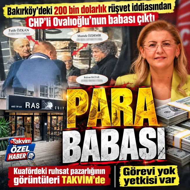 Bakırköyde 200 bin dolarlık rüşvet iddiası! Pazarlıktan CHPli Ayşegül Ovalıoğlunun babası çıktı