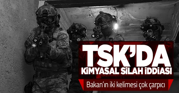 SON DAKİKA: TSK'da kimyasal silah bulunduğu iddiası: Kesinlikle ve asla kimyasal silah yok