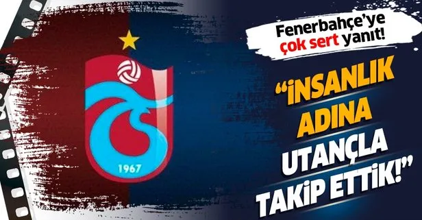 Trabzonspor’dan Fenerbahçe’ye çok sert cevap geldi: İnsanlık adına utandık
