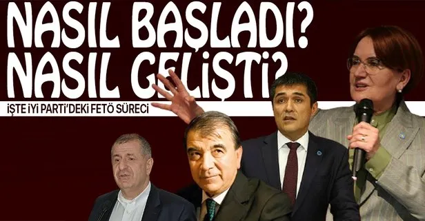 İYİ Parti’de FETÖ süreci nasıl başladı? Nasıl gelişti?