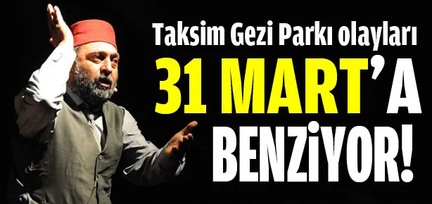 Gezi Parkı olayları 31 Mart’a benziyor