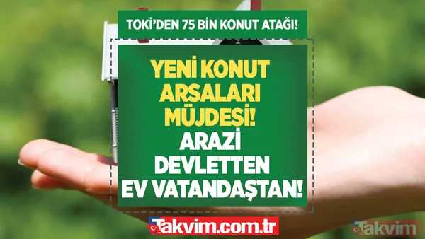 Yeni konut arsaları müjdesi geldi! TOKİ'den 75 bin konut atağı: Ankara, İstanbul, Çatalca, Tuzla... Arazi devletten, ev vatandaştan! - 1