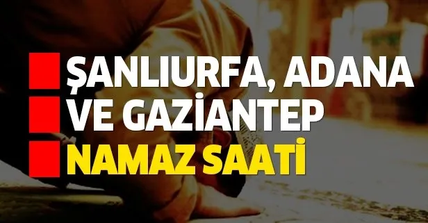 Adana, Şanlıurfa ve Gaziantep bayram namazı ne zaman?