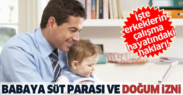 Babaya süt parası ve doğum izni