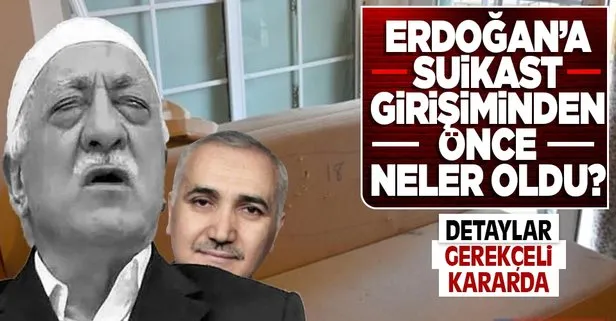 Akıncı Üssü davasının gerekçeli kararında anlatıldı! Adil Öksüz Başkan Erdoğan’a suikast planını FETÖ elebaşına Fetullah Gülen’e onaylattı