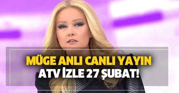 Atv canlı yayın Müge Anlı son bölüm izle 27 Şubat Perşembe ...