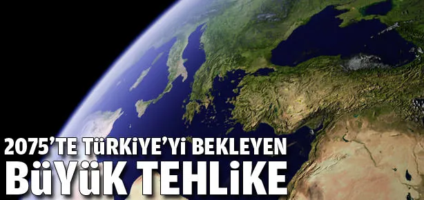 Türkiye’yi bekleyen büyük tehlike