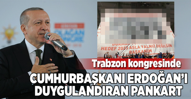 Cumhurbaşkanı Erdoğanı duygulandıran pankart