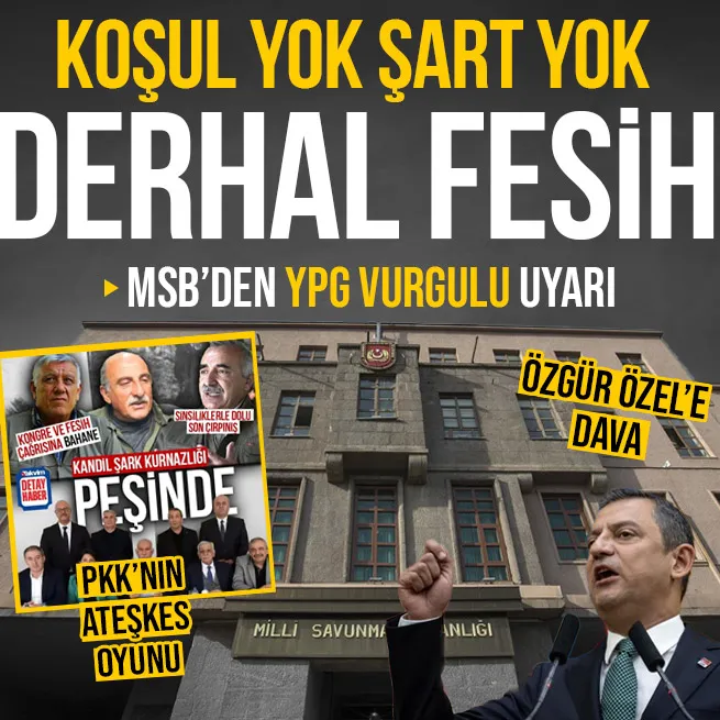 İmralının fesih çağrısı sonrası MSBden YPG vurgulu açıklama: Tüm gruplar silah bıraksın | PKKnın ateşkes oyunu ve Özgür Özele dava