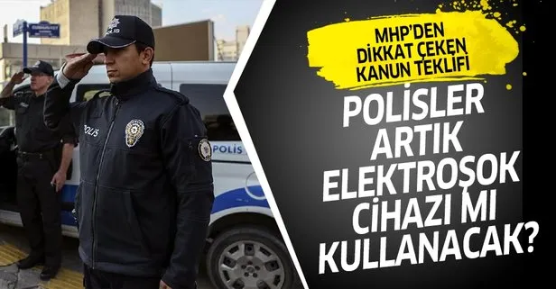 MHP’den dikkat çeken kanun teklifi! Polisler artık elektroşok cihazı mı kullanacak?