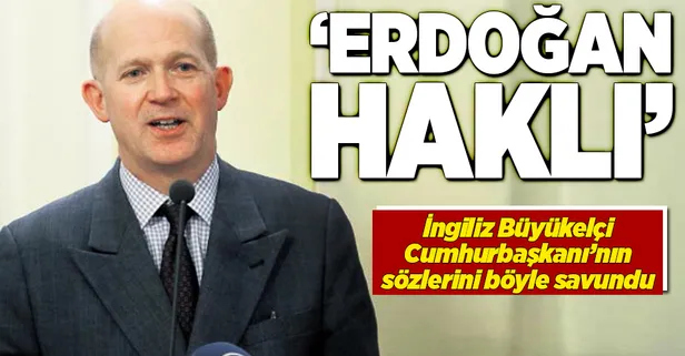 İngiliz Büyükelçi: "Erdoğan haklı"