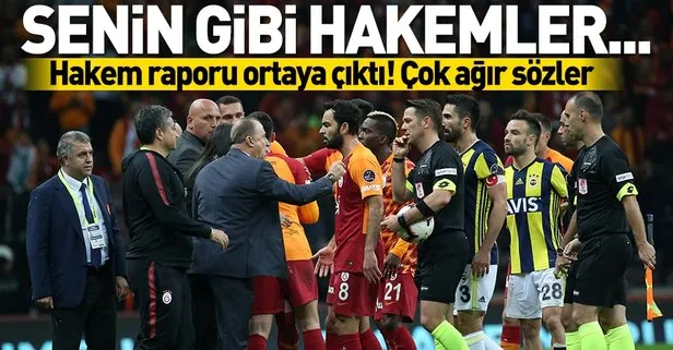 Galatasaray-Fenerbahçe maçının hakem raporu ortaya çıktı | Terim’den, Aydınus’a çok sert sözler