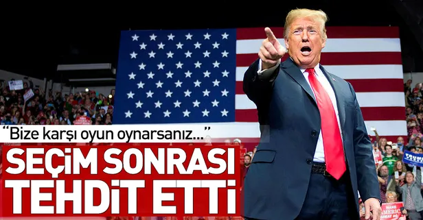 Trump'tan seçim sonrası ilk gözdağı!