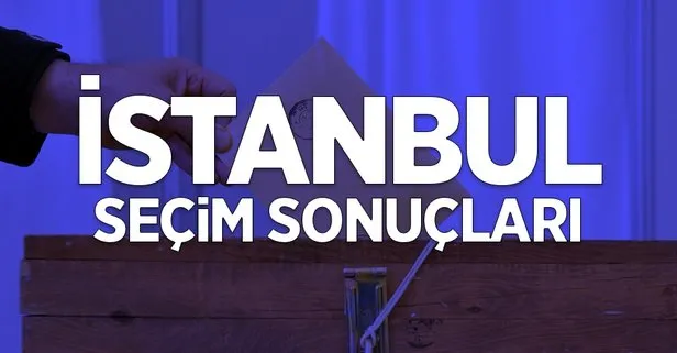 İstanbul’da kim kazandı, son durum nedir?
