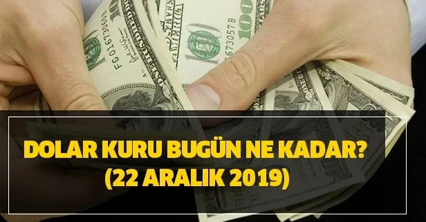 Dolar kuru bugün ne kadar? 22 Aralık 2019