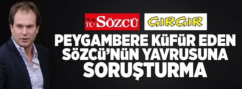 Küstah Gırgır’a jet soruşturma!