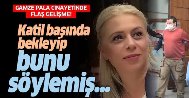 Gamze Pala cinayetinde flaş gelişme! Katil başında bekleyip...