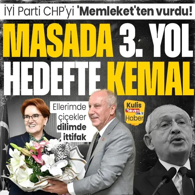 İYİ Parti CHPyi Memleketten vurdu! Ankarada Meral Akşener - Muharrem İnce zirvesi... Masada üçüncü yol hedefte Kılıçdaroğlu