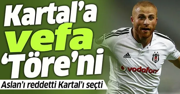 Gökhan Töre Aslan’ı reddetti Kartal’ı seçti